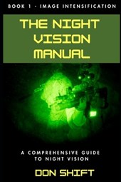 The Night Vision Manual: Book 1 - Image Intensification