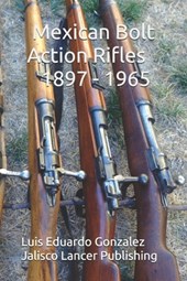 Mexican Bolt Action Rifles: 1897 - 1965