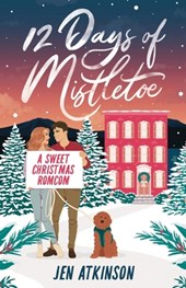 12 Days of Mistletoe: A Sweet Christmas Romantic Comedy