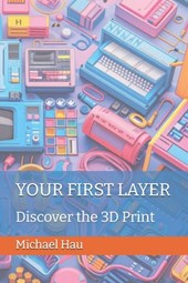 Your First Layer: Discover the 3D Print