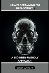 Julia Programming For Data Science: A Beginner-Friendly Approach