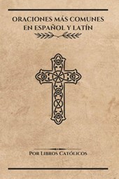 Católicos, L: ORACIONES MÁS COMUNES EN ESPAÑOL Y LATÍN