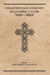 Católicos, L: ORACIONES MÁS COMUNES EN ESPAÑOL Y LATÍN