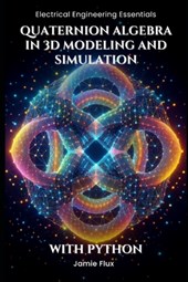 Quaternion Algebra in 3D Modeling and Simulation: With Python