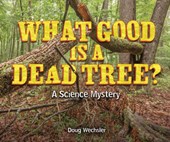 What Good Is a Dead Tree?: A Science Mystery