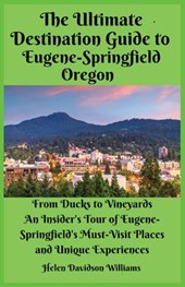 Williams, H: Ultimate Destination Guide for Eugene-Springfie
