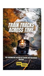 Thomas, B: Train Tracks Across Time