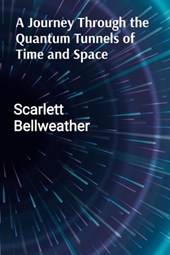 Bellweather, S: Journey Through the Quantum Tunnels of Time