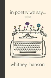 In Poetry We Say Journal