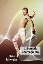 Fairweather, E: Cybernetic Choreography