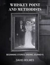 Whiskey Point and Methodists: Beginning stories, Ending Journeys