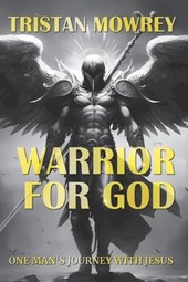 Warrior for God: One Man's Journey with Jesus