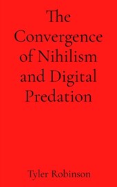The Convergence of Nihilism and Digital Predation