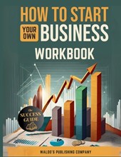 How To Start Your Own Business: Workbook
