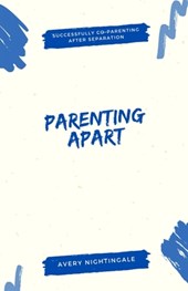 Parenting Apart: Successfully Co-Parenting After Separation