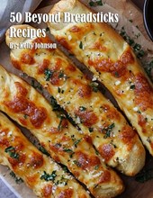 50 Beyond Breadsticks Recipes