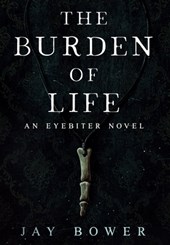 The Burden of Life: An Eyebiter Novel