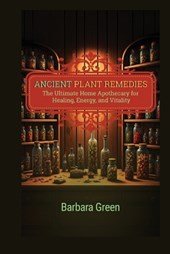 Ancient Plant Remedies Home Apothecary Book