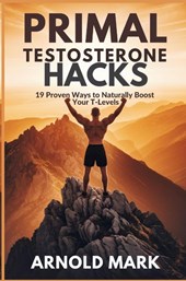 Primal Testosterone Hacks