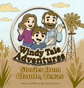 Windy Tale Adventures: Stories from Claude, Texas