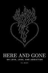 Here and Gone - On Love, Loss, and Addiction