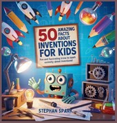 50 Amazing Facts About Inventions for Kids