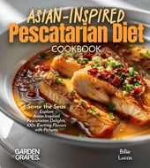 Lucas, B: Asian-Inspired Pescatarian Diet Cookbook