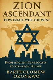 Zion Ascendant: How Israel Won the West