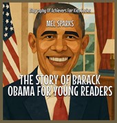 The Story Of Barack Obama For Young Readers