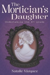 The Mortician's Daughter: Undertaking 6th Grade