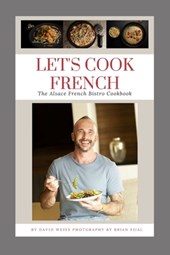 Let's Cook French: The Alsace French Bistro Cookbook