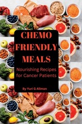 Chemo Friendly Meals: Nourishing Recipes for Cancer Patients