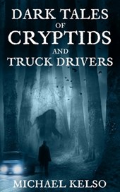 Dark Tales of Cryptids and Truck Drivers