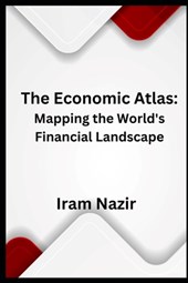 The Economic Atlas: Mapping the World's Financial Landscape