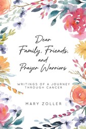 Mary Zoller: Dear Family, Friends, and Prayer Warriors