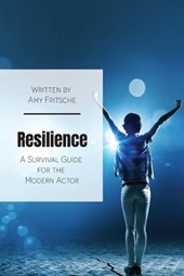 Resilience: A Survival Guide for the Modern Actor