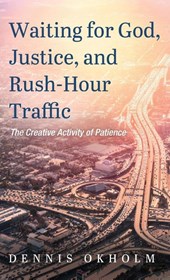 Waiting for God, Justice, and Rush-Hour Traffic