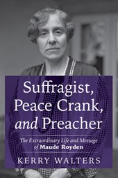 Suffragist, Peace Crank, and Preacher