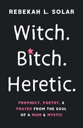 Witch. Bitch. Heretic.