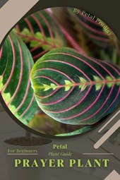 Prayer Plant: Prodigy Petal, Plant Guide