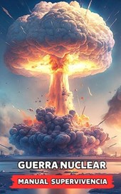 Guerra Nuclear - Manual Supervivencia: Consejos y Hechos Sorprendentes