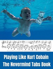 Playing Like Kurt Cobain: The Nevermind Tabs Book