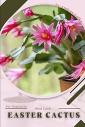 Easter Cactus: Plant Guide