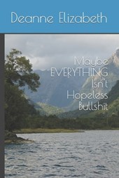 Maybe EVERYTHING Isn't Hopeless Bullshit