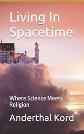 Living In Spacetime: Where Science Meets Religion