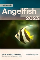 Angelfish: From Novice to Expert. Comprehensive Aquarium Fish Guide