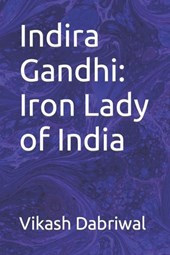 Indira Gandhi: Iron Lady of India