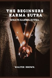 The Beginners Karma Sutra.: What's Karma Sutra