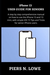 iPhone 13 USER GUIDE FOR SENIORS
