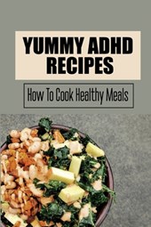 Yummy ADHD Recipes: How To Cook Healthy Meals
